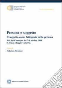 Persona e soggetto. Il soggetto come fattispecie della persona libro di Tescione F. (cur.)