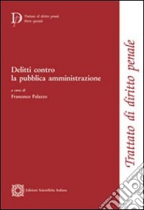 Delitti contro la pubblica amministrazione libro di Palazzo F. (cur.)