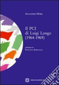 Il PCI di Luigi Longo (1964-1969) libro di Höbel Alexander