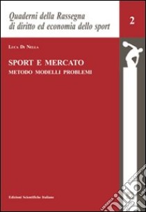 Sport e mercato. Metodo, modelli, problemi libro di Di Nella Luca