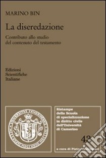 La diseredazione. Contributo allo studio del contenuto del testamento libro di Bin Mario