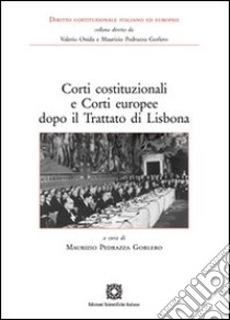 Corti costituzionali e corti europee dopo il trattato di Lisbona libro di Pedrazza Gorlero Maurizio