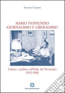 Mario Pannunzio. Giornalismo e liberalismo libro di Cardini Antonio