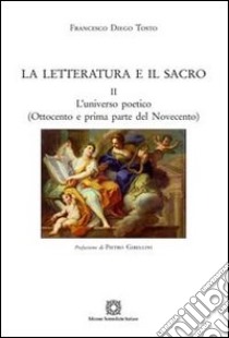 La letteratura e il sacro. Vol. 2: L'universo poetico (Ottocento e prima parte del Novecento) libro di Tosto Francesco Diego