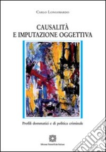 Casualità e imputazione oggettiva libro di Longobardo Carlo