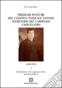 Prediche postume del canonico Pasquale Vastano segretario del Cardinale Capecelatro (1930-1915)... libro di Bova Giancarlo