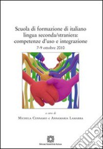 Scuola di formazione di italiano lingua seconda/straniera. Competenze d'uso e integrazione libro di Cénnamo M. (cur.); Lamarra A. (cur.)