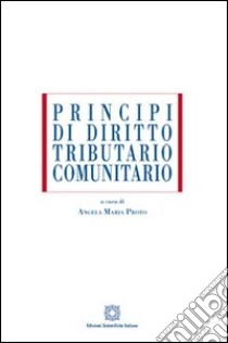 Principi di diritto tributario comunitario libro di Proto A. M. (cur.)