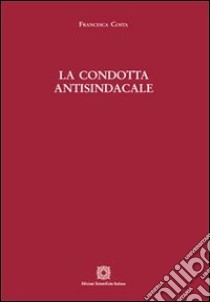 La condotta antisindacale libro di Costa Francesca