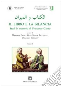 Il libro e la bilancia. Scritto in memoria di Francesco Castro libro di Papa M. (cur.); Piccinelli G. M. (cur.); Scolart D. (cur.)