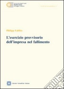 L'esercizio provvisorio dell'impresa nel fallimento libro di Fabbio Philipp