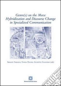 Genr(s) on the move hybridization and discourse change in specialized communication libro di Sarangi S. (cur.); Polese V. (cur.); Caliendo G. (cur.)