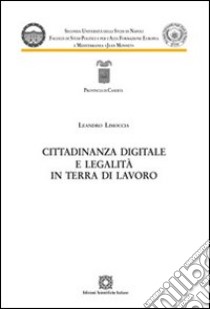 Cittadinanza digitale e legalità in terra di lavoro libro di Limoccia Leandro