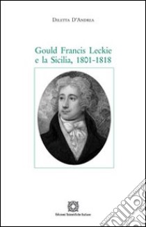 Gould Francis Leckie e la Sicilia. 1801-1818 libro di D'Andrea Diletta