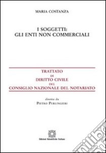 I soggetti. Gli enti non commerciali libro di Costanza Maria