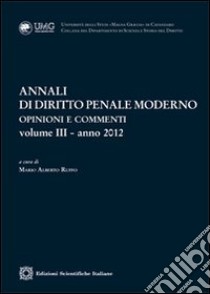 Annali di diritto penale moderno. Opinioni e commenti (2012). Vol. 3 libro di Ruffo M. A. (cur.)