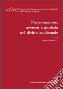 Partecipazione, accesso e giustizia nel diritto ambientale libro di Angeletti A. (cur.)