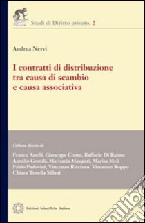 I contratti di distribuzione tra causa di scambio e causa associativa libro di Nervi Andrea