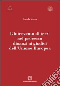 L'intervento di terzi nel processo dinanzi ai giudici dell'Unione Europea libro di Adamo Daniela