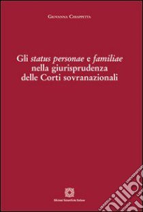 Gli status personae e familiae nella giurisprudenza delle Corti sovranazionali libro di Chiappetta Giovanna