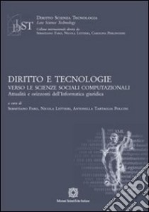 Diritto e tecnologie. Verso le scienze sociali computazionali. Attualità e orizzonti dell'informatica giuridica libro di Faro S. (cur.); Lettieri N. (cur.); Tartaglia Polcini A. (cur.)