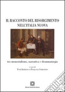 Il racconto del Risorgimento nell'Italia nuova libro di Iermano T. (cur.); Sabbatino P. (cur.)