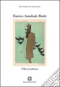 Enrico Annibale Butti. L'Ibsen italiano libro di De Antonellis Gianandrea