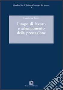 Luogo di lavoro e adempimento della prestazione libro di De Falco Fabrizio