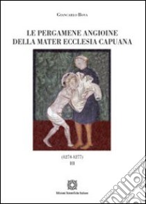 Le pergamene angioine della Mater Ecclesia Capuana. Vol. 3: 1274-1277 libro di Bova Giancarlo