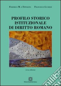 Profilo storico istituzionale di diritto romano libro di D'Ippolito Federico M.; Lucrezi Francesco