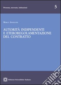 Autorità indipendenti e eteroregolamentazione del contratto libro di Angelone Marco