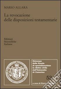 La revocazione delle disposizioni testamentarie libro di Allara Mario