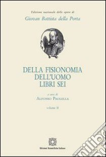 Della fisionomia dell'uomo. Libri 6. Vol. 2 libro di Della Porta G. Battista; Paolella A. (cur.)