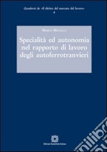 Specialità ed autonomia nel rapporto di lavoro degli autoferrotranvieri libro di Mocella Marco