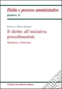 Il diritto all'iniziativa procedimentale libro di Esposito Gianluca Maria