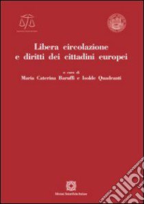 Libera circolazione e diritti dei cittadini europei libro di Baruffi M. C. (cur.); Quadranti I. (cur.)