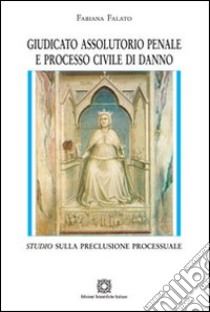 Giudicato assolutorio penale e processo civile di danno libro di Falato Fabiana