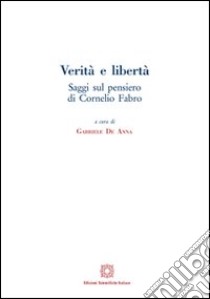 Verità e libertà. Saggi sul pensiero di Cornelio Fabro libro di De Anna G. (cur.)