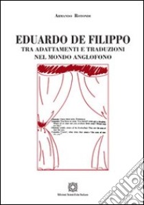 Eduardo De Filippo tra adattamenti e traduzioni nel mondo anglofono libro di Rotondi Armando