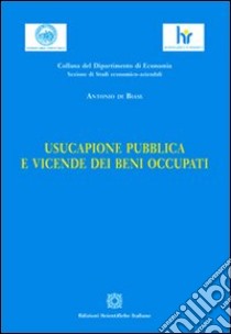 Usucapione pubblica e vicende dei beni occupati libro di Di Biase Antonio