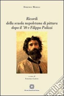 Ricordi della scuola napoletana di pittura dopo il '40 e Filippo Palizzi libro di Morelli Domenico; Caputo V. (cur.)