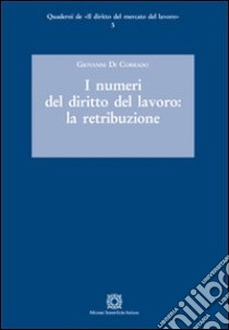 I numeri del diritto del lavoro. La retribuzione libro di Di Corrado Giovanni