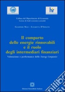 Il comparto delle energie rinnovabili e il ruolo degli intermediari finanziari libro di Maci Giampiero; D'Apolito Elisabetta