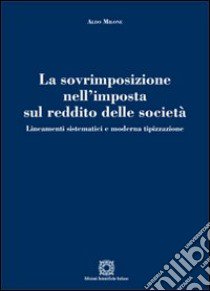 La sovrimposizione nell'imposta sul reddito delle società libro di Milone Aldo