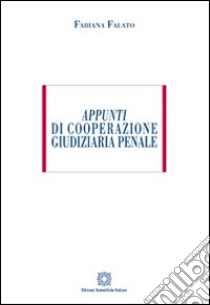 Appunti di cooperazione giudiziaria penale libro di Falato Fabiana