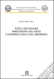 Tutela dell'istanza partecipativa del socio e controlli nella s.r.l. riformata libro di Buta Grazia M.