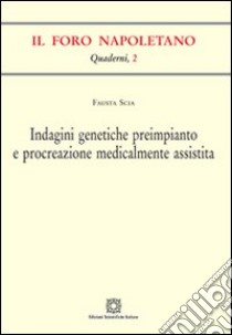 Indagini genetiche preimpianto e procreazione medicalmente assistita libro di Scia Fausta