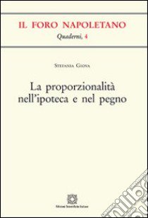 La proporzionalità nell'ipoteca e nel pegno libro di Giova Stefania