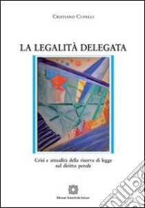 La legalità delegata libro di Cupelli Cristiano