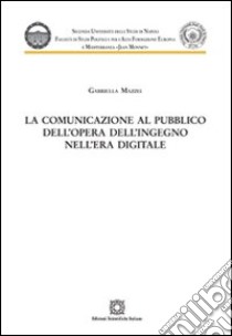 La comunicazione al pubblico dell'opera dell'ingegno nell'era digitale libro di Mazzei Gabriella